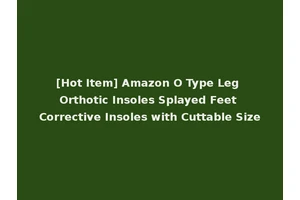 [Hot Item] Amazon O Type Leg Orthotic Insoles Splayed Feet Corrective Insoles with Cuttable Size