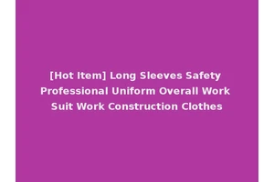 [Hot Item] Long Sleeves Safety Professional Uniform Overall Work Suit Work Construction Clothes