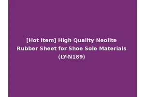 [Hot Item] High Quality Neolite Rubber Sheet for Shoe Sole Materials (LY-N189)