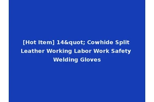 [Hot Item] 14" Cowhide Split Leather Working Labor Work Safety Welding Gloves