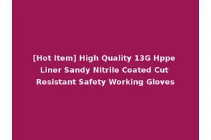 [Hot Item] High Quality 13G Hppe Liner Sandy Nitrile Coated Cut Resistant Safety Working Gloves