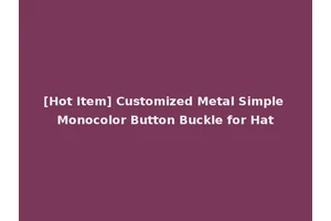 [Hot Item] Customized Metal Simple Monocolor Button Buckle for Hat