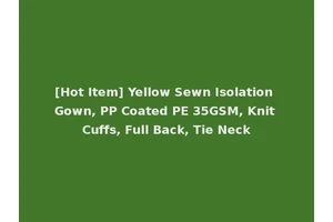 [Hot Item] Yellow Sewn Isolation Gown, PP Coated PE 35GSM, Knit Cuffs, Full Back, Tie Neck