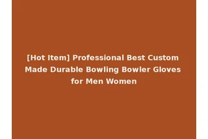 [Hot Item] Professional Best Custom Made Durable Bowling Bowler Gloves for Men Women
