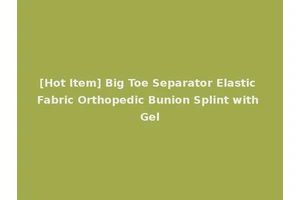 [Hot Item] Big Toe Separator Elastic Fabric Orthopedic Bunion Splint with Gel