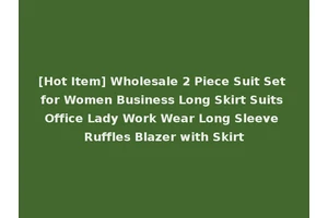 [Hot Item] Wholesale 2 Piece Suit Set for Women Business Long Skirt Suits Office Lady Work Wear Long Sleeve Ruffles Blazer with Skirt