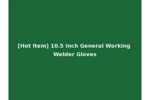 [Hot Item] 10.5 Inch General Working Welder Gloves