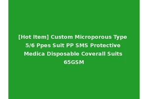 [Hot Item] Custom Microporous Type 5/6 Ppes Suit PP SMS Protective Medica Disposable Coverall Suits 65GSM