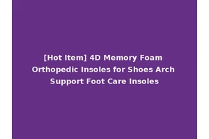 [Hot Item] 4D Memory Foam Orthopedic Insoles for Shoes Arch Support Foot Care Insoles