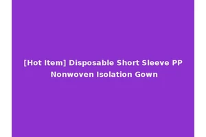 [Hot Item] Disposable Short Sleeve PP Nonwoven Isolation Gown