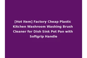 [Hot Item] Factory Cheap Plastic Kitchen Washroom Washing Brush Cleaner for Dish Sink Pot Pan with Softgrip Handle