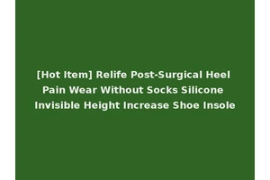 [Hot Item] Relife Post-Surgical Heel Pain Wear Without Socks Silicone Invisible Height Increase Shoe Insole