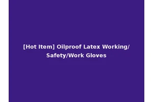 [Hot Item] Oilproof Latex Working/Safety/Work Gloves