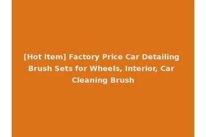 [Hot Item] Factory Price Car Detailing Brush Sets for Wheels, Interior, Car Cleaning Brush