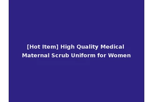 [Hot Item] High Quality Medical Maternal Scrub Uniform for Women