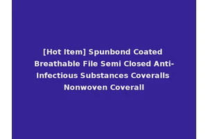 [Hot Item] Spunbond Coated Breathable File Semi Closed Anti-Infectious Substances Coveralls Nonwoven Coverall