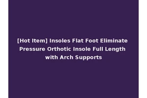 [Hot Item] Insoles Flat Foot Eliminate Pressure Orthotic Insole Full Length with Arch Supports