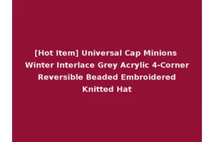 [Hot Item] Universal Cap Minions Winter Interlace Grey Acrylic 4-Corner Reversible Beaded Embroidered Knitted Hat