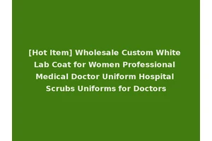 [Hot Item] Wholesale Custom White Lab Coat for Women Professional Medical Doctor Uniform Hospital Scrubs Uniforms for Doctors