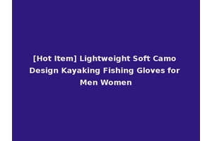 [Hot Item] Lightweight Soft Camo Design Kayaking Fishing Gloves for Men Women