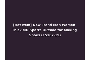 [Hot Item] New Trend Men Women Thick MD Sports Outsole for Making Shoes (FS207-19)