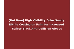 [Hot Item] High Visibility Color Sandy Nitrile Coating on Palm for Increased Safety Black Anti-Collision Gloves