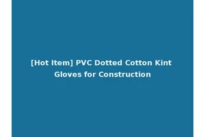 [Hot Item] PVC Dotted Cotton Kint Gloves for Construction