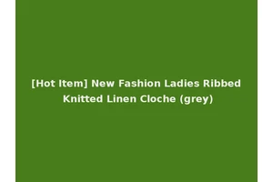 [Hot Item] New Fashion Ladies Ribbed Knitted Linen Cloche (grey)