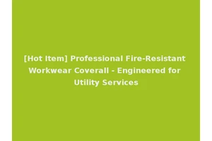 [Hot Item] Professional Fire-Resistant Workwear Coverall - Engineered for Utility Services
