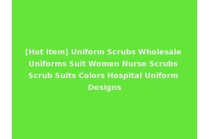 [Hot Item] Uniform Scrubs Wholesale Uniforms Suit Women Nurse Scrubs Scrub Suits Colors Hospital Uniform Designs