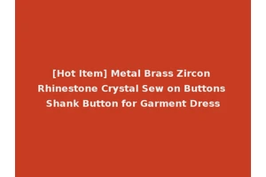 [Hot Item] Metal Brass Zircon Rhinestone Crystal Sew on Buttons Shank Button for Garment Dress