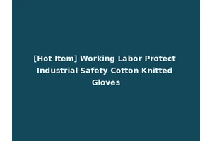 [Hot Item] Working Labor Protect Industrial Safety Cotton Knitted Gloves