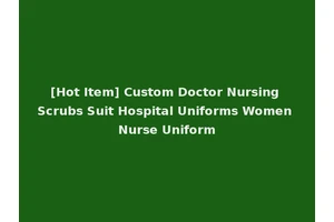 [Hot Item] Custom Doctor Nursing Scrubs Suit Hospital Uniforms Women Nurse Uniform