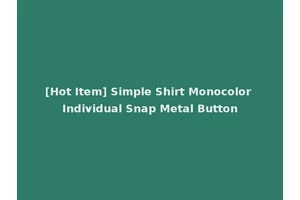 [Hot Item] Simple Shirt Monocolor Individual Snap Metal Button