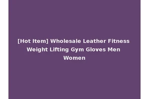 [Hot Item] Wholesale Leather Fitness Weight Lifting Gym Gloves Men Women