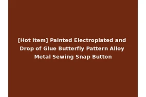 [Hot Item] Painted Electroplated and Drop of Glue Butterfly Pattern Alloy Metal Sewing Snap Button