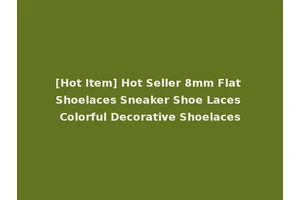 [Hot Item] Hot Seller 8mm Flat Shoelaces Sneaker Shoe Laces Colorful Decorative Shoelaces