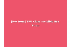 [Hot Item] TPU Clear Invisible Bra Strap