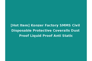 [Hot Item] Konzer Factory SMMS Civil Disposable Protective Coveralls Dust Proof Liquid Proof Anti Static