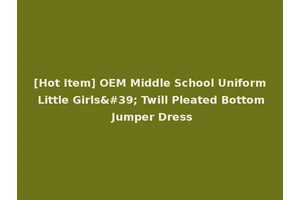 [Hot Item] OEM Middle School Uniform Little Girls' Twill Pleated Bottom Jumper Dress
