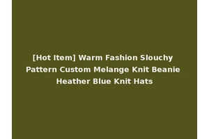[Hot Item] Warm Fashion Slouchy Pattern Custom Melange Knit Beanie Heather Blue Knit Hats