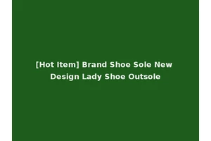 [Hot Item] Brand Shoe Sole New Design Lady Shoe Outsole