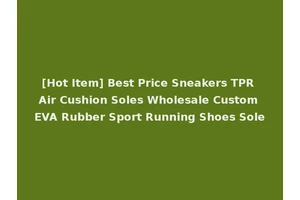[Hot Item] Best Price Sneakers TPR Air Cushion Soles Wholesale Custom EVA Rubber Sport Running Shoes Sole