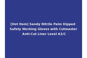 [Hot Item] Sandy Nitrile Palm Dipped Safety Working Gloves with Cutmaster Anti-Cut Liner Level A3/C