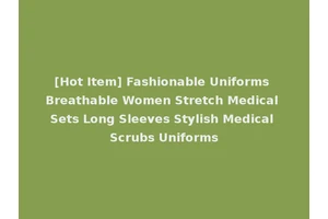 [Hot Item] Fashionable Uniforms Breathable Women Stretch Medical Sets Long Sleeves Stylish Medical Scrubs Uniforms