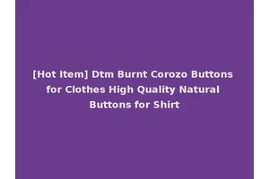 [Hot Item] Dtm Burnt Corozo Buttons for Clothes High Quality Natural Buttons for Shirt
