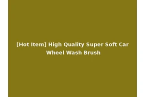 [Hot Item] High Quality Super Soft Car Wheel Wash Brush