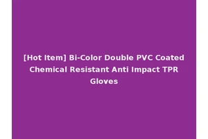 [Hot Item] Bi-Color Double PVC Coated Chemical Resistant Anti Impact TPR Gloves