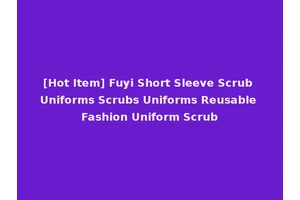 [Hot Item] Fuyi Short Sleeve Scrub Uniforms Scrubs Uniforms Reusable Fashion Uniform Scrub