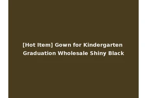 [Hot Item] Gown for Kindergarten Graduation Wholesale Shiny Black